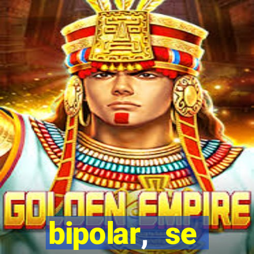 bipolar, se arrepende do que faz